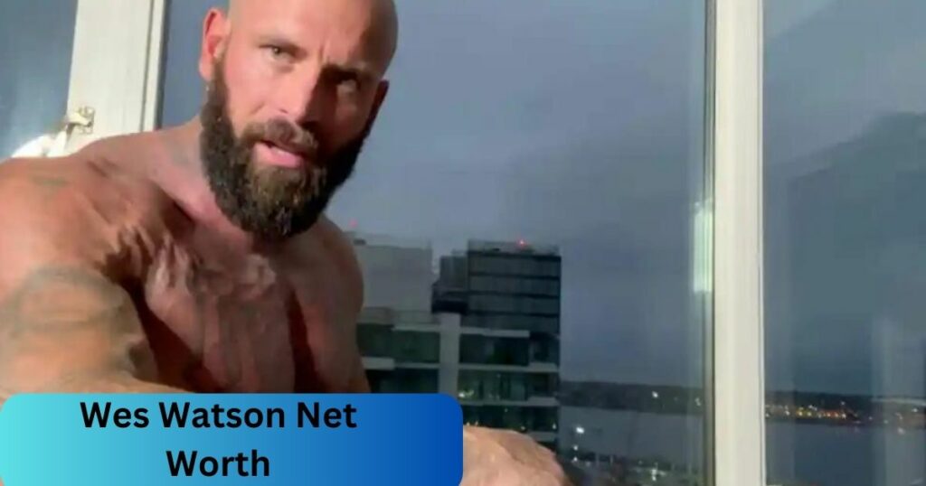 Wes Watson Net Worth Let’s Explore It!