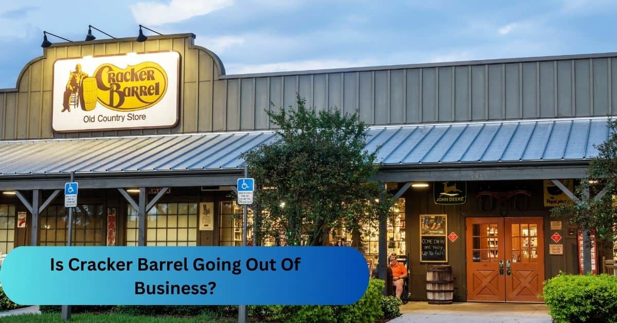 Is Cracker Barrel Going Out Of Business?