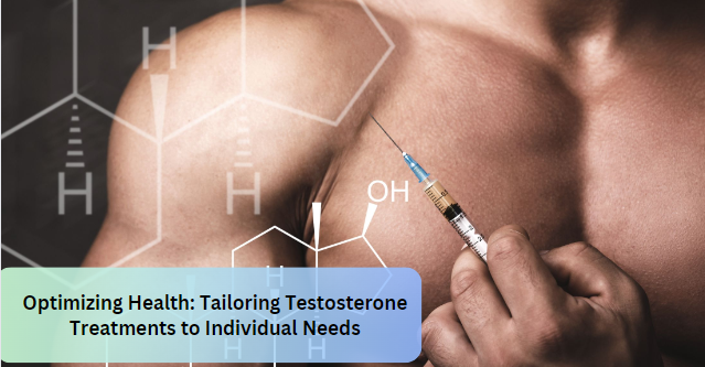 Optimizing Health: Tailoring Testosterone Treatments to Individual Needs